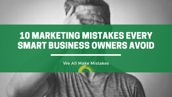 10 Marketing Mistakes Every Smart Business owners avoid